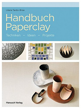 "Handbuch Paperclay" - Liliane Tardio-Brise