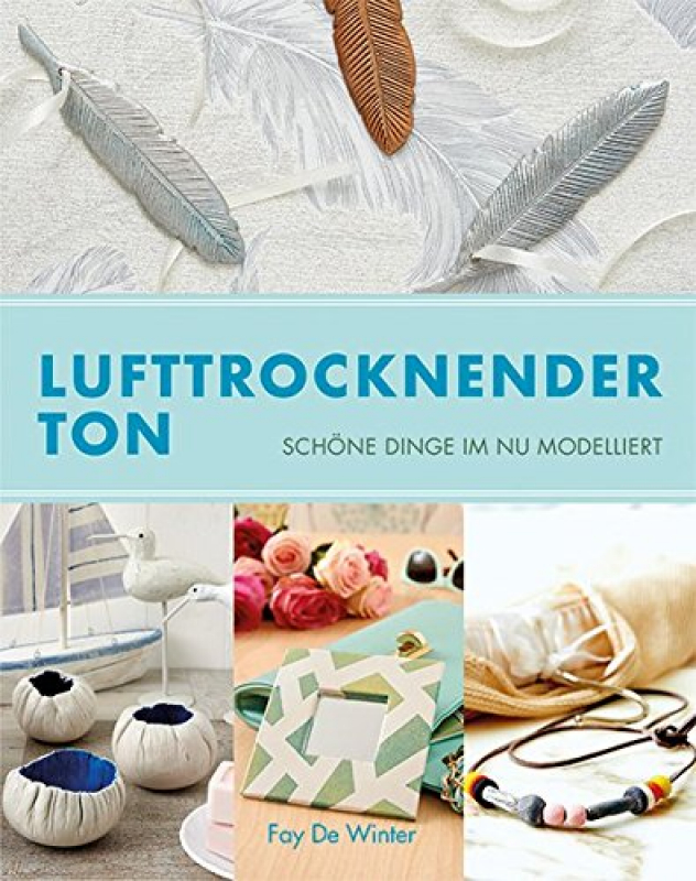 "Lufttrocknender Ton: Schöne Dinge im Nu modelliert" de Winter